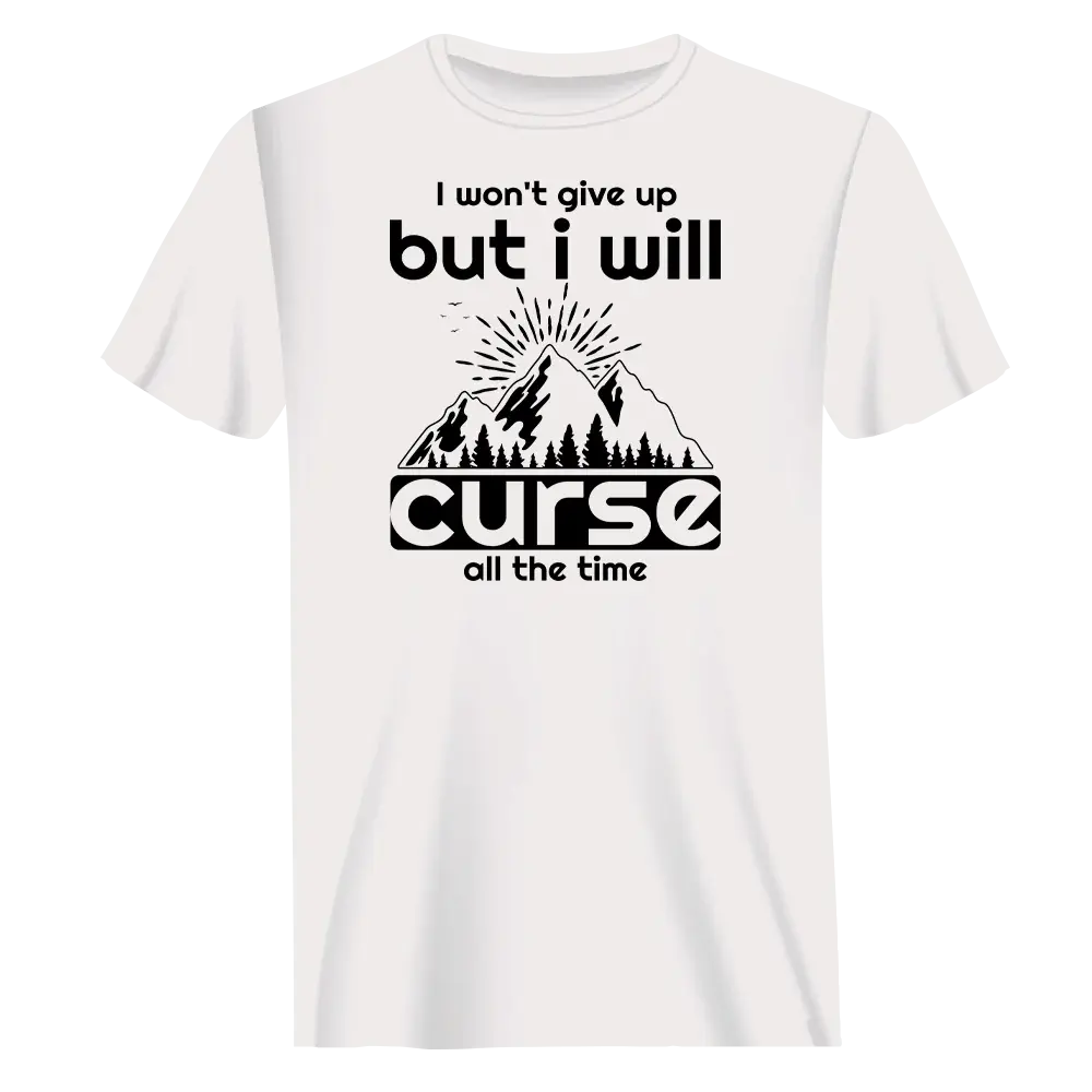 Hiking I Won't Give Up But I Will Curse T-Shirt for Men