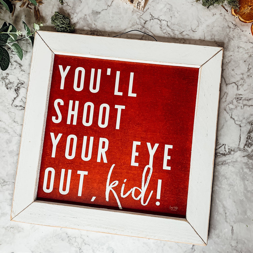 You'll Shoot Your Eye Out Sign - A Christmas Story Holiday Movie Quote Decor