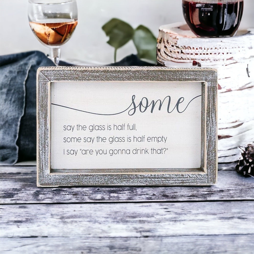Half Full Or Empty Wood Sign Funny Are You Gonna Drink That Quote Home Office Decor 8 x 5 x 1.5 Inches