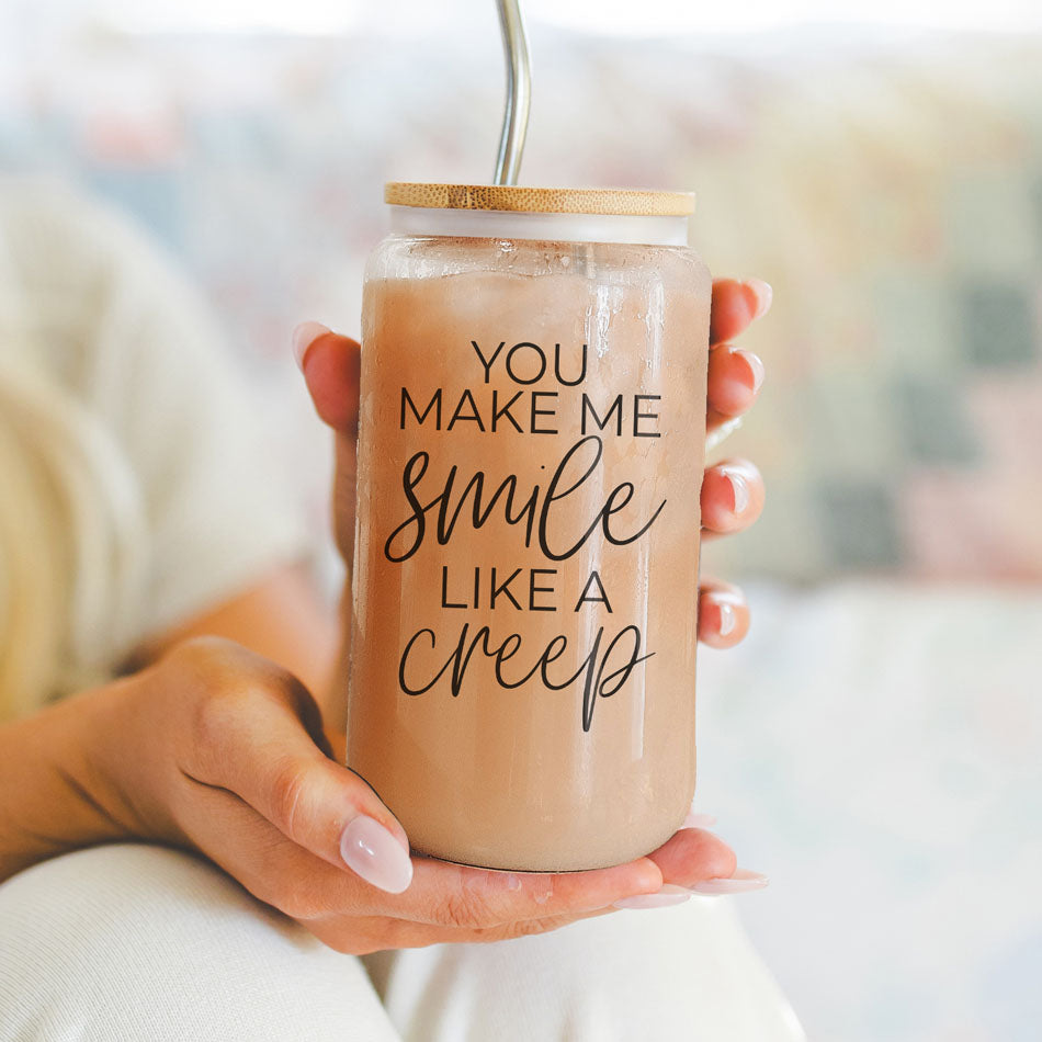 You Make Me Smile Like A Creep 20oz Glass Cup With Bamboo Lid - Funny