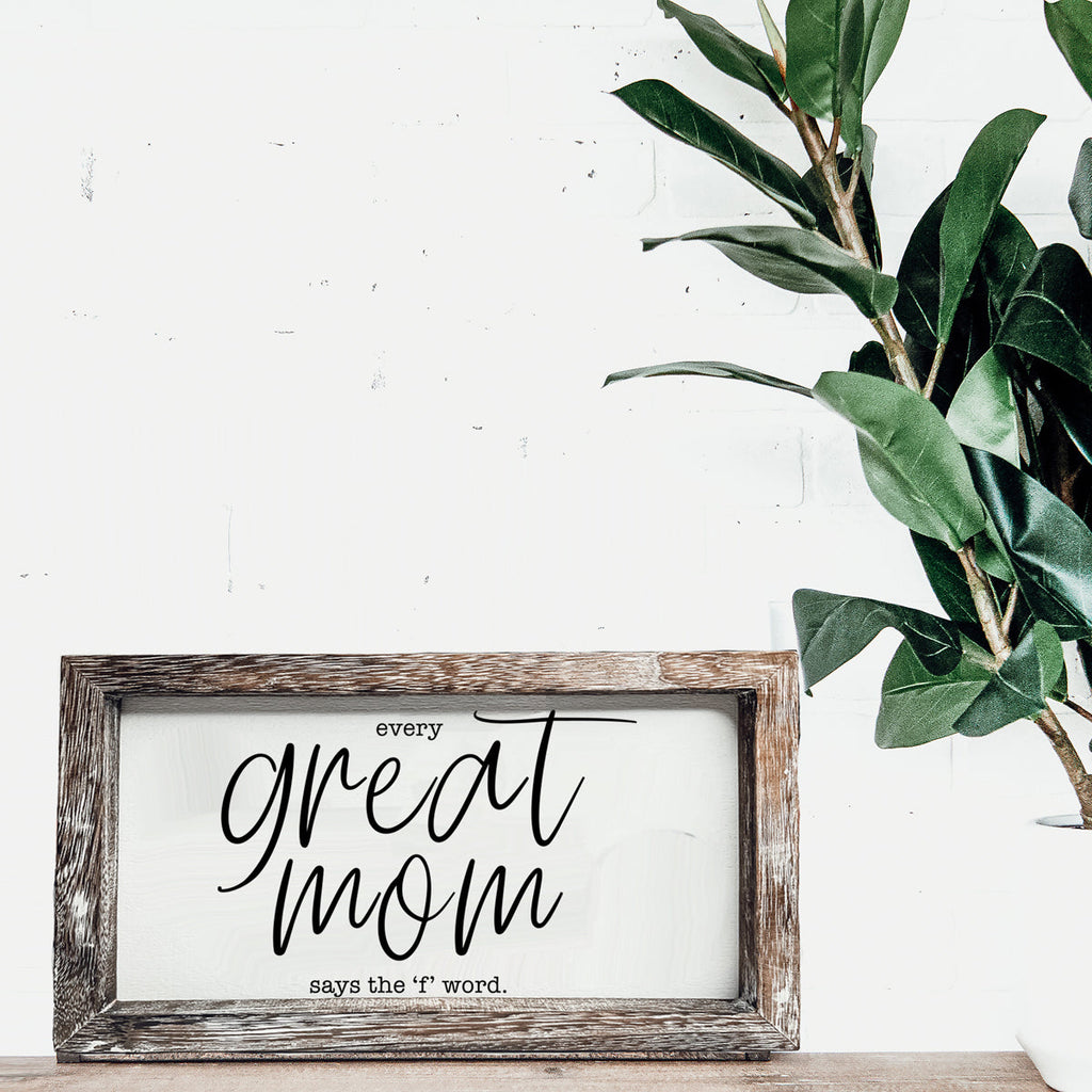 Funny Mom Sign Every Great Mom Says The F Word Wood Desk Or Wall Decor