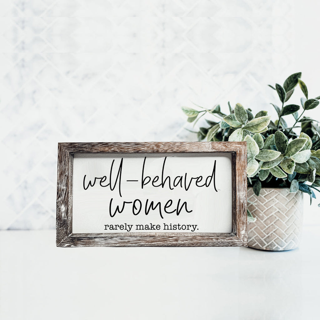 Well Behaved Women Sign Wooden Feminist Wall Decor Empowerment Gift