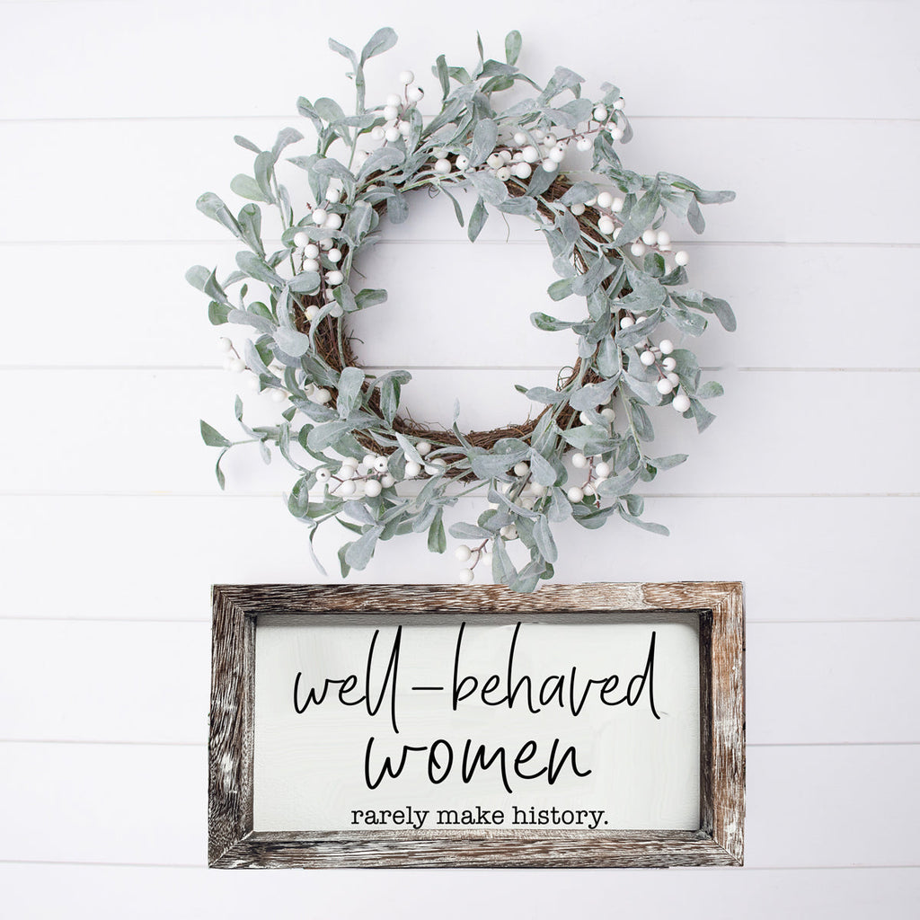 Well Behaved Women Sign Wooden Feminist Wall Decor Empowerment Gift